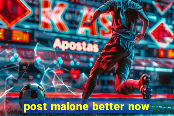 post malone better now